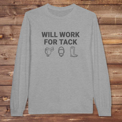 Gray Will Work for Tack Long Sleeve Tee for Horse Riders, Trail Riding for Horse Lovers