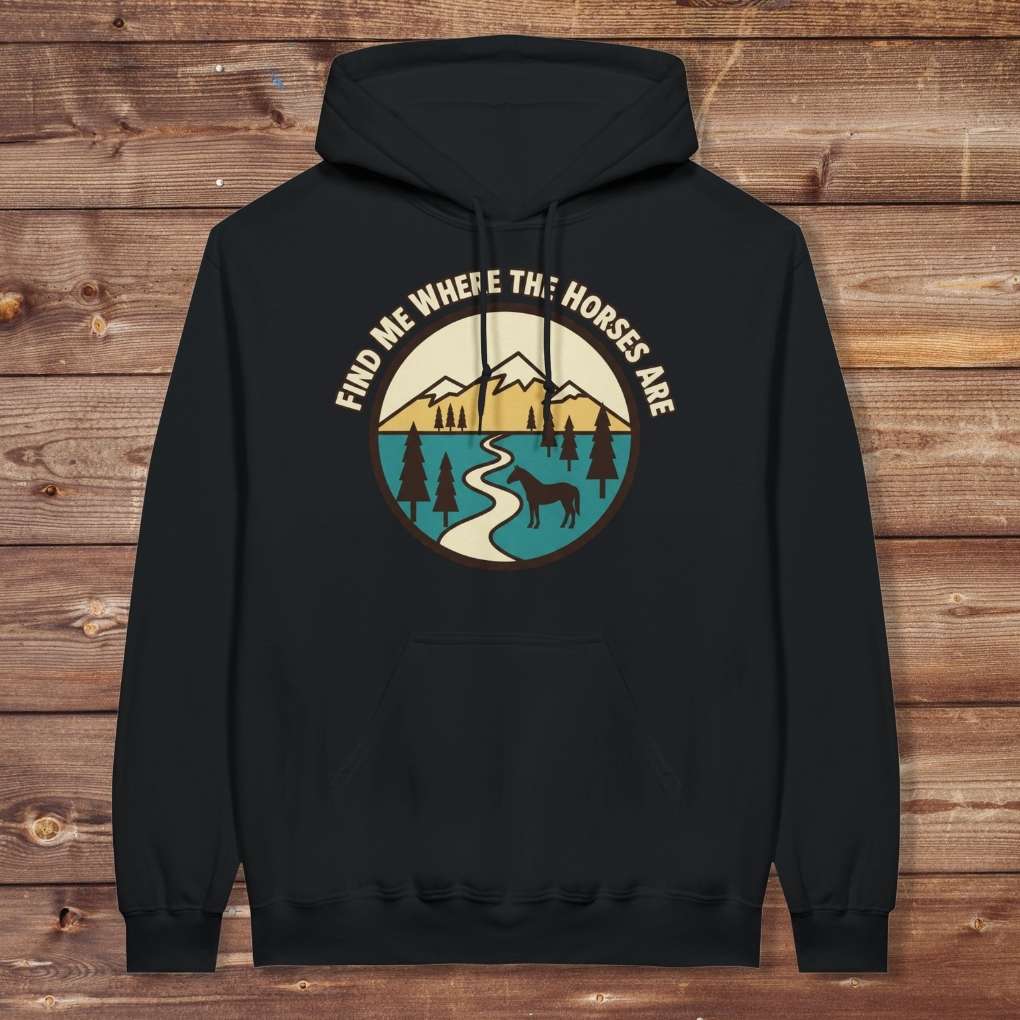 Black Find me Where the Horses are Hoodie for Horse Lovers, Barn Wear Hoodie for Riders