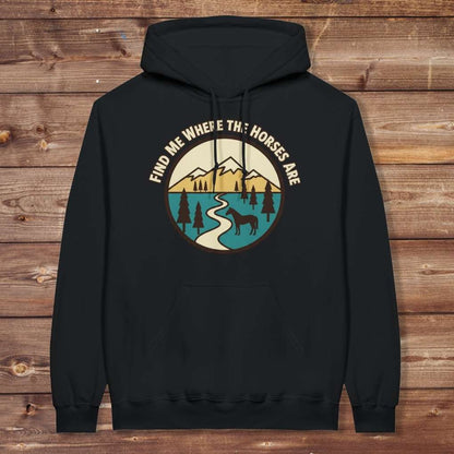 Black Find me Where the Horses are Hoodie for Horse Lovers, Barn Wear Hoodie for Riders