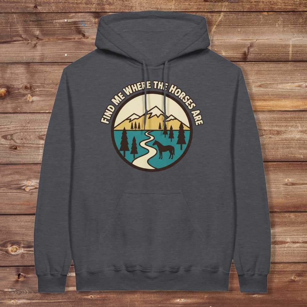 Gray Find me Where the Horses are Hoodie for Horse Lovers, Barn Wear Hoodie for Riders