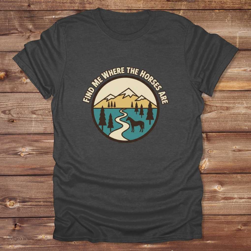 Dark grey Find me Where the Horses are T-Shirt for Horse Lovers, Trail Riding Tee