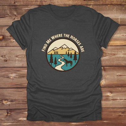 Dark grey Find me Where the Horses are T-Shirt for Horse Lovers, Trail Riding Tee