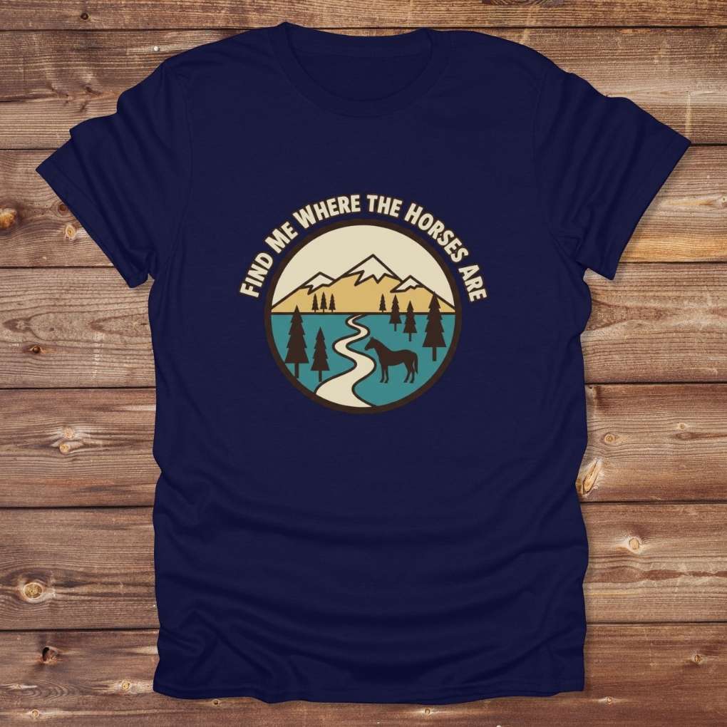 Navy Blue Find me Where the Horses are T-Shirt for Horse Lovers, Trail Riding Tee