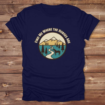 Navy Blue Find me Where the Horses are T-Shirt for Horse Lovers, Trail Riding Tee