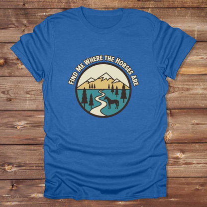 Blue Find me Where the Horses are T-Shirt for Horse Lovers, Trail Riding Tee