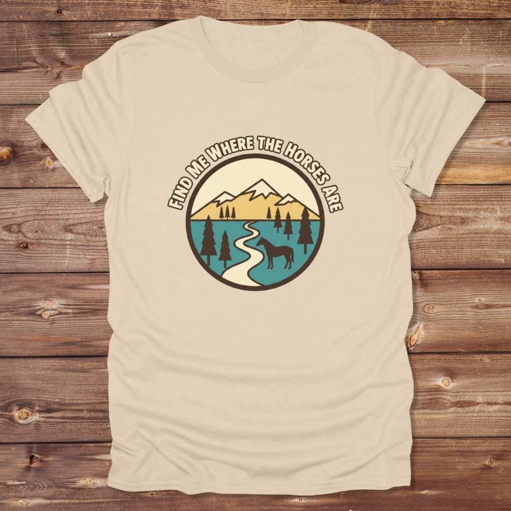 Beige Find me Where the Horses are T-Shirt for Horse Lovers, Trail Riding Tee