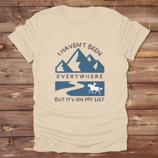 Beige I Haven't Been Everywhere T-Shirt for Horse Lovers, Trail Riding Tee