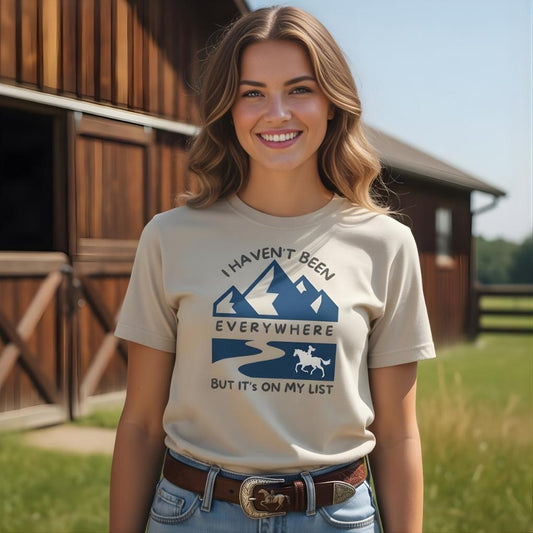 I Haven't Been Everywhere T-Shirt for Horse Lovers, Trail Riding Tee