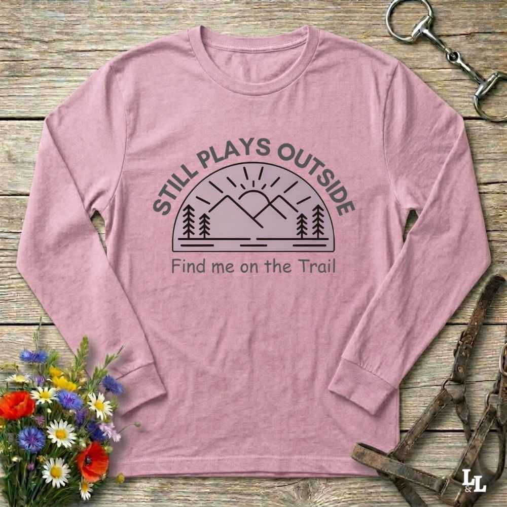 pink Still Plays Outside Long Sleeve Tee for Horse Lovers, Trail Riding Tee or Barn Wear
