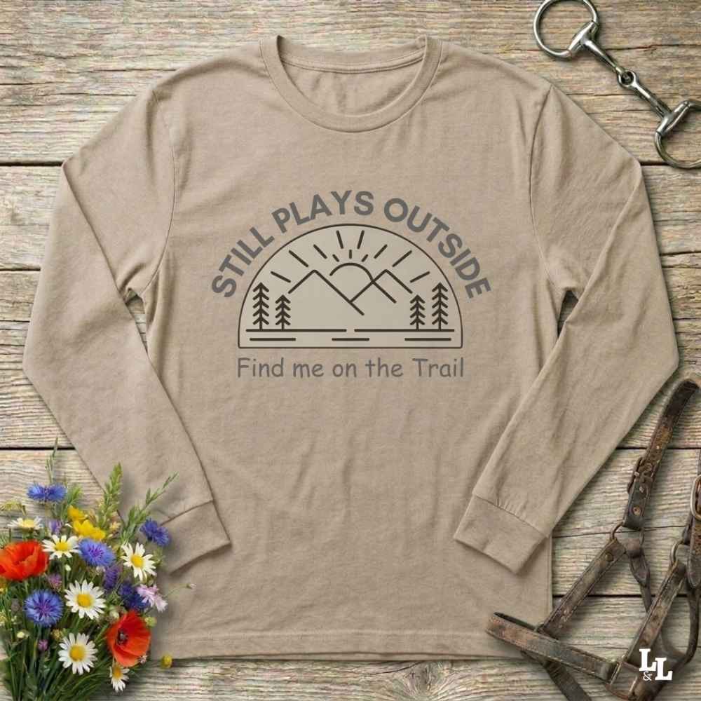 beige Still Plays Outside Long Sleeve Tee for Horse Lovers, Trail Riding Tee or Barn Wear