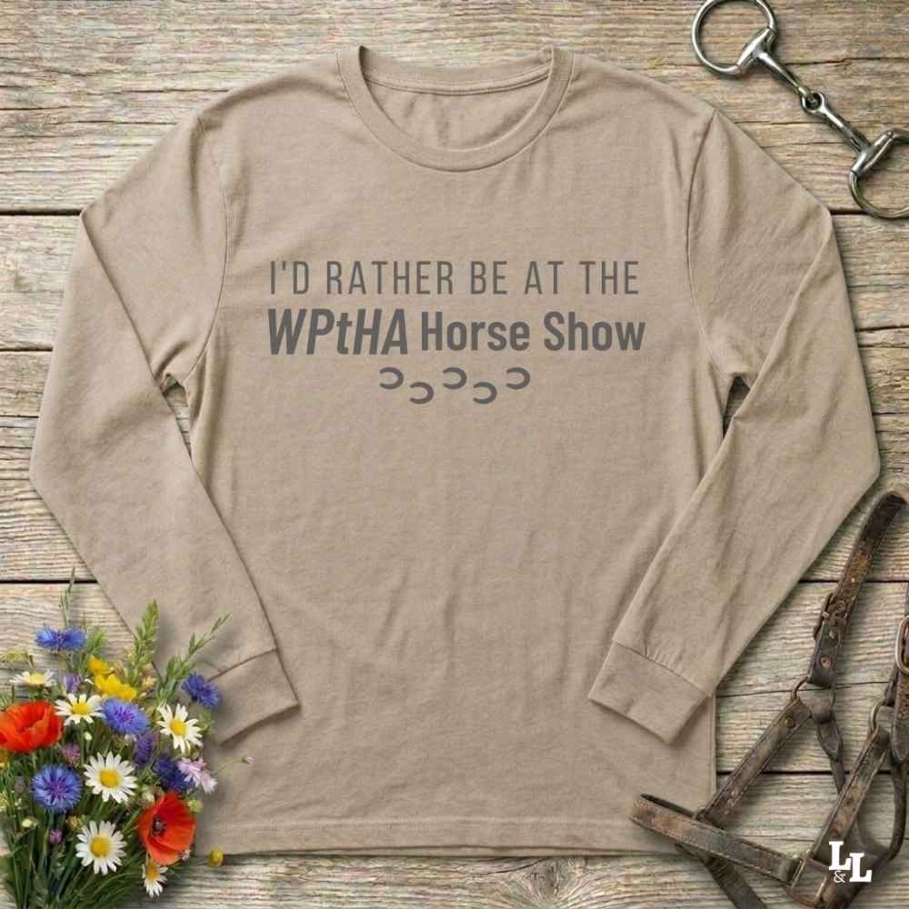 I'd Rather be at the WPtHA Horse Show Long Sleeve Tee