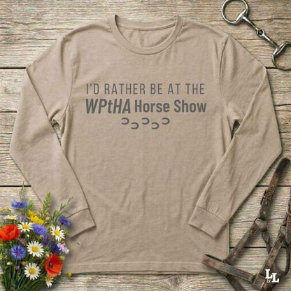 I'd Rather be at the WPtHA Horse Show Long Sleeve Tee