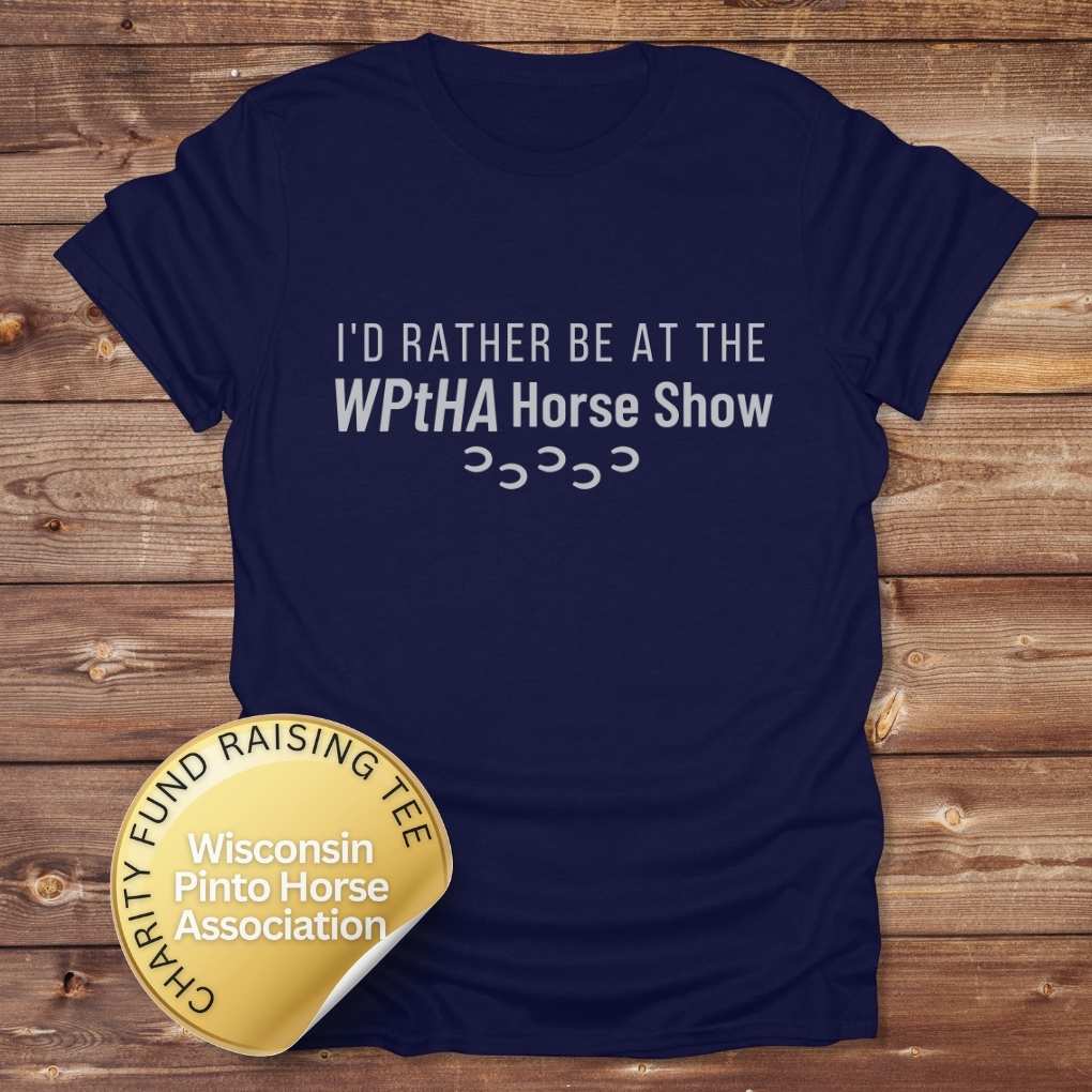 Navy Blue I'd Rather be at the WPtHA Horse Show T-shirt for Pinto Horse Lovers, Trail Riding Tee, Charity fund raising tee for Wisconsin Pinto Horse Association