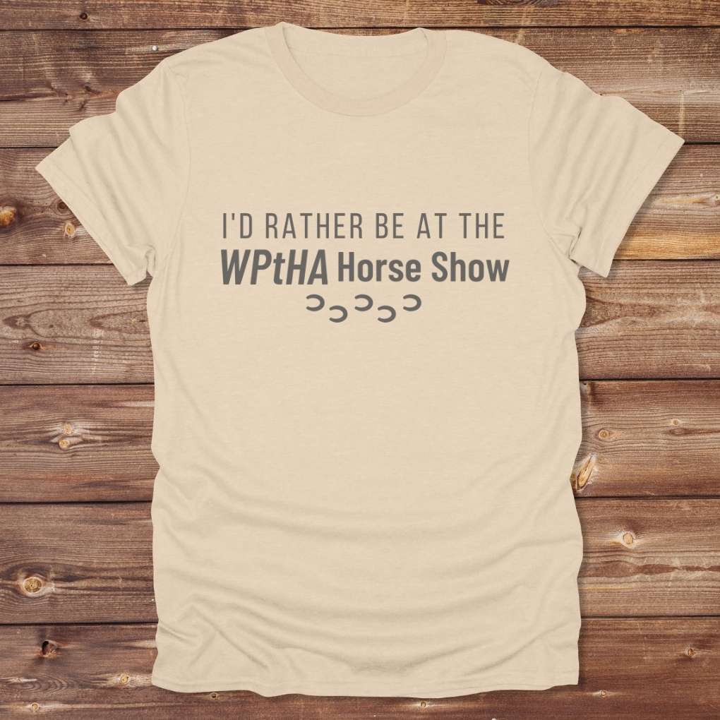 Beige I'd Rather be at the WPtHA Horse Show T-shirt for Pinto Horse Lovers, Trail Riding Tee, Charity fund raising tee for Wisconsin Pinto Horse Association
