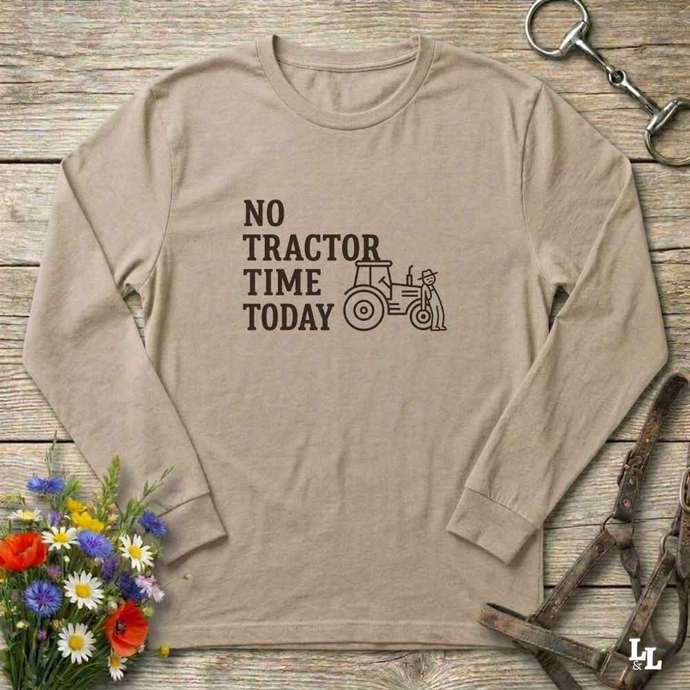 beige No Tractor Time Today Long Sleeve Tee for Horse Riders, Farmers, Outdoor Sweatshirt Barn Wear