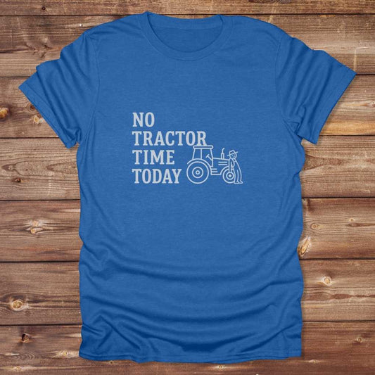 Blue No Tractor Time Today T-Shirt for Horse Lovers, Outdoor T-Shirt Barn Wear