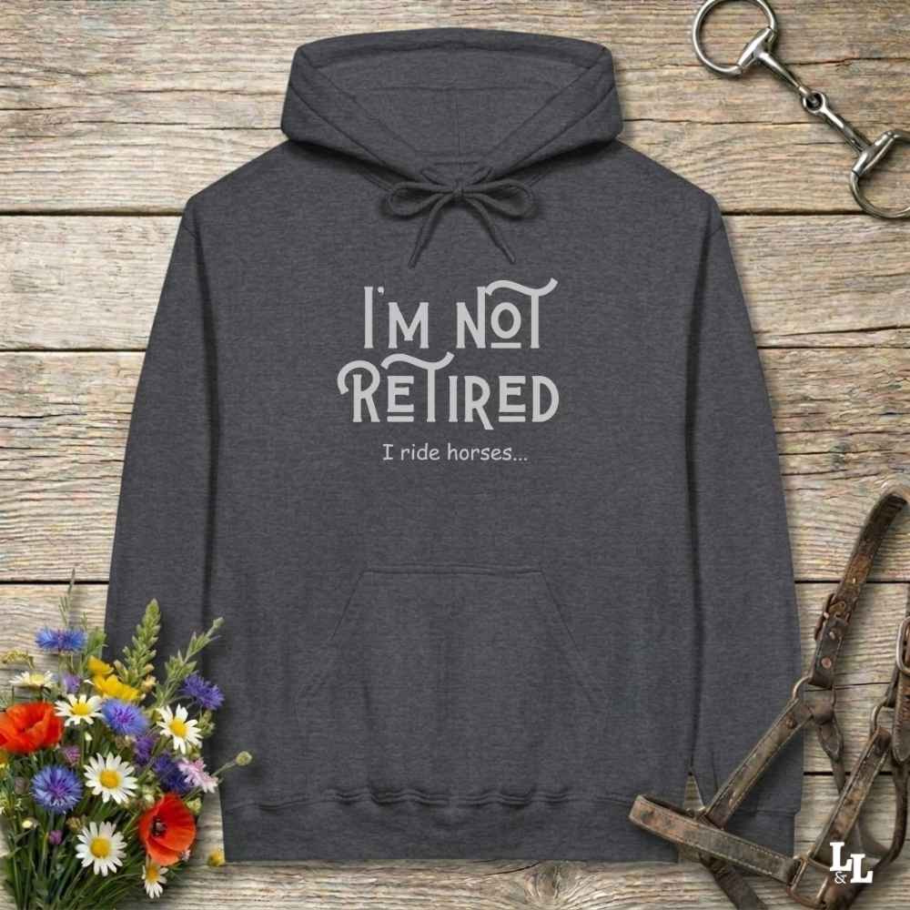 gray  I'm Not Retired I Ride Horses Hoodie for Horse Lovers, Cozy Hoodie for Trail Rides, perfect horse lover gift