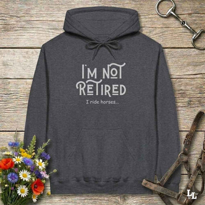 gray  I'm Not Retired I Ride Horses Hoodie for Horse Lovers, Cozy Hoodie for Trail Rides, perfect horse lover gift