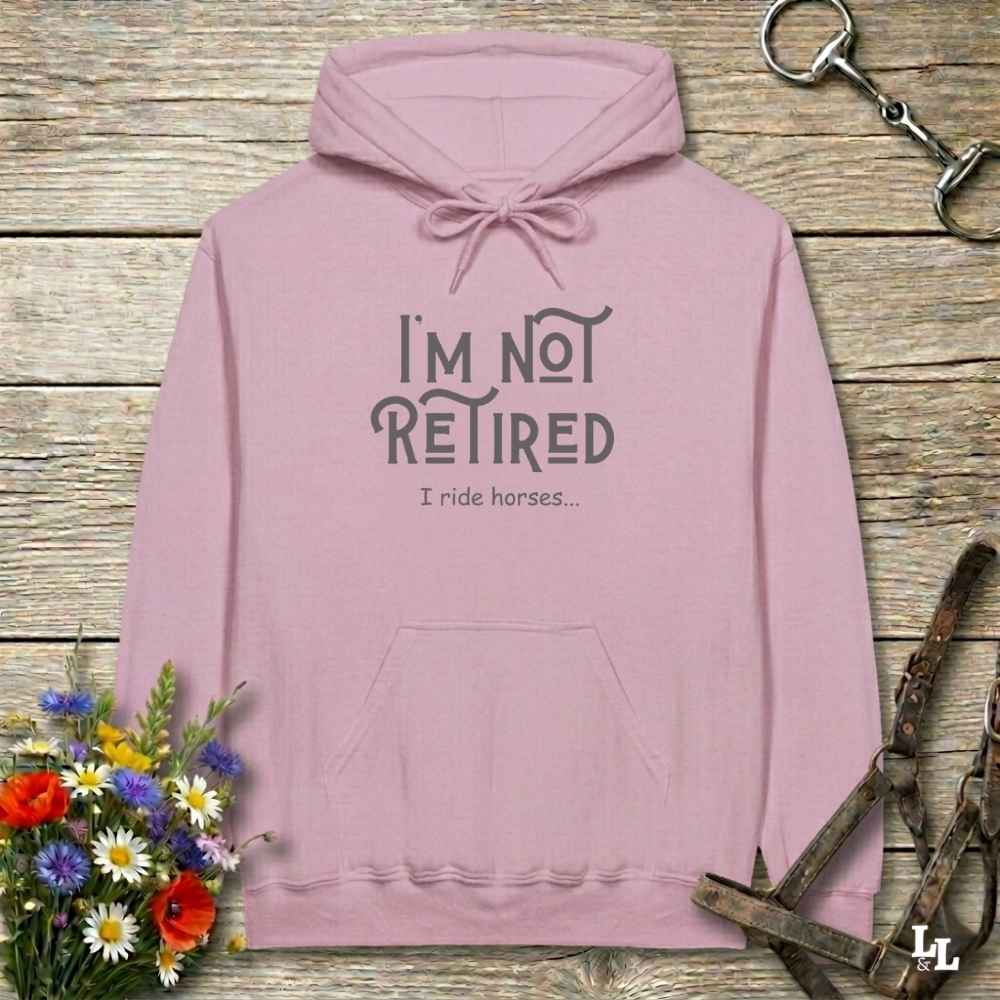 pink  I'm Not Retired I Ride Horses Hoodie for Horse Lovers, Cozy Hoodie for Trail Rides, perfect horse lover gift