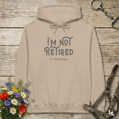 beige  I'm Not Retired I Ride Horses Hoodie for Horse Lovers, Cozy Hoodie for Trail Rides, perfect horse lover gift