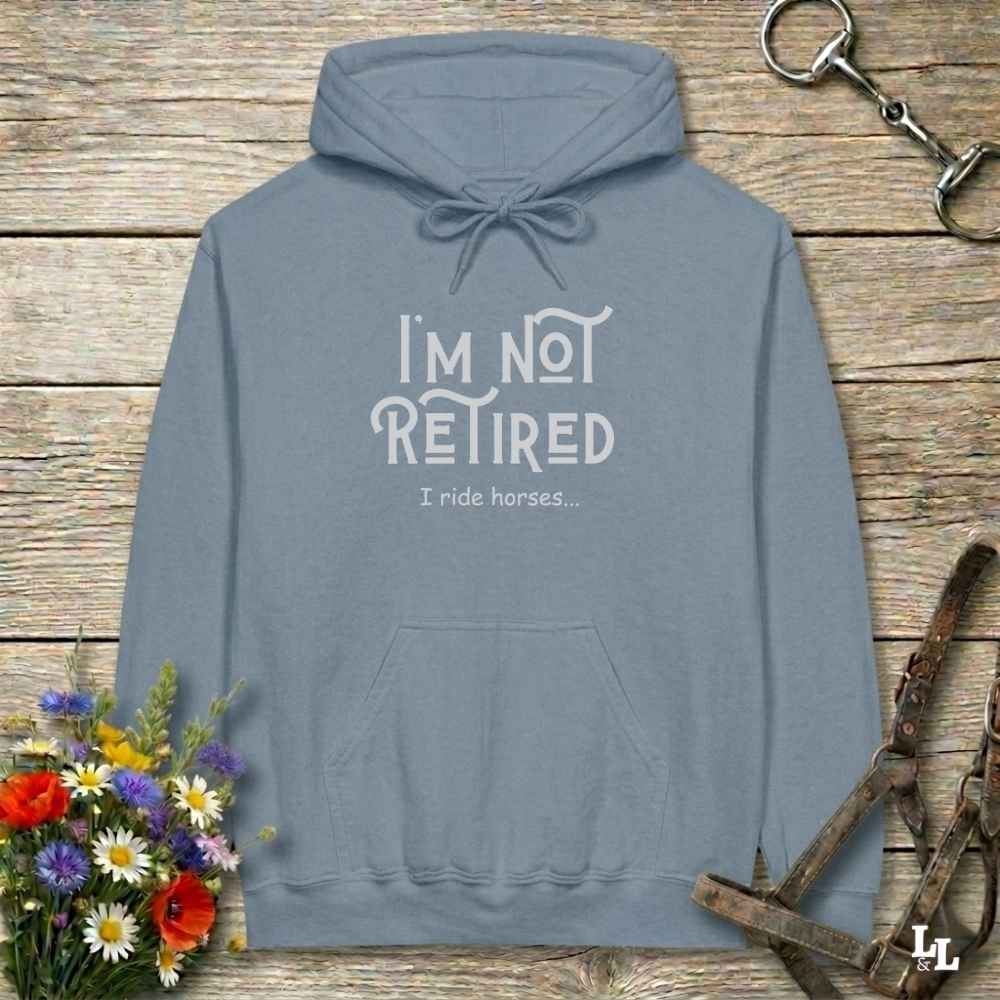 blue  I'm Not Retired I Ride Horses Hoodie for Horse Lovers, Cozy Hoodie for Trail Rides, perfect horse lover gift
