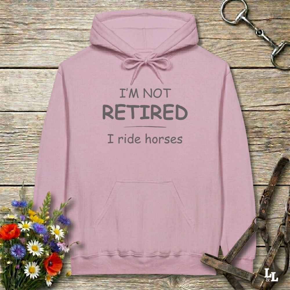 pink  I'm Not Retired I Ride Horses Hoodie for Horse Riders, Equestrian Cozy Hoodie, perfect gift for horse lovers