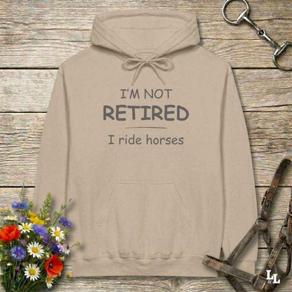 beige  I'm Not Retired I Ride Horses Hoodie for Horse Riders, Equestrian Cozy Hoodie, perfect gift for horse lovers