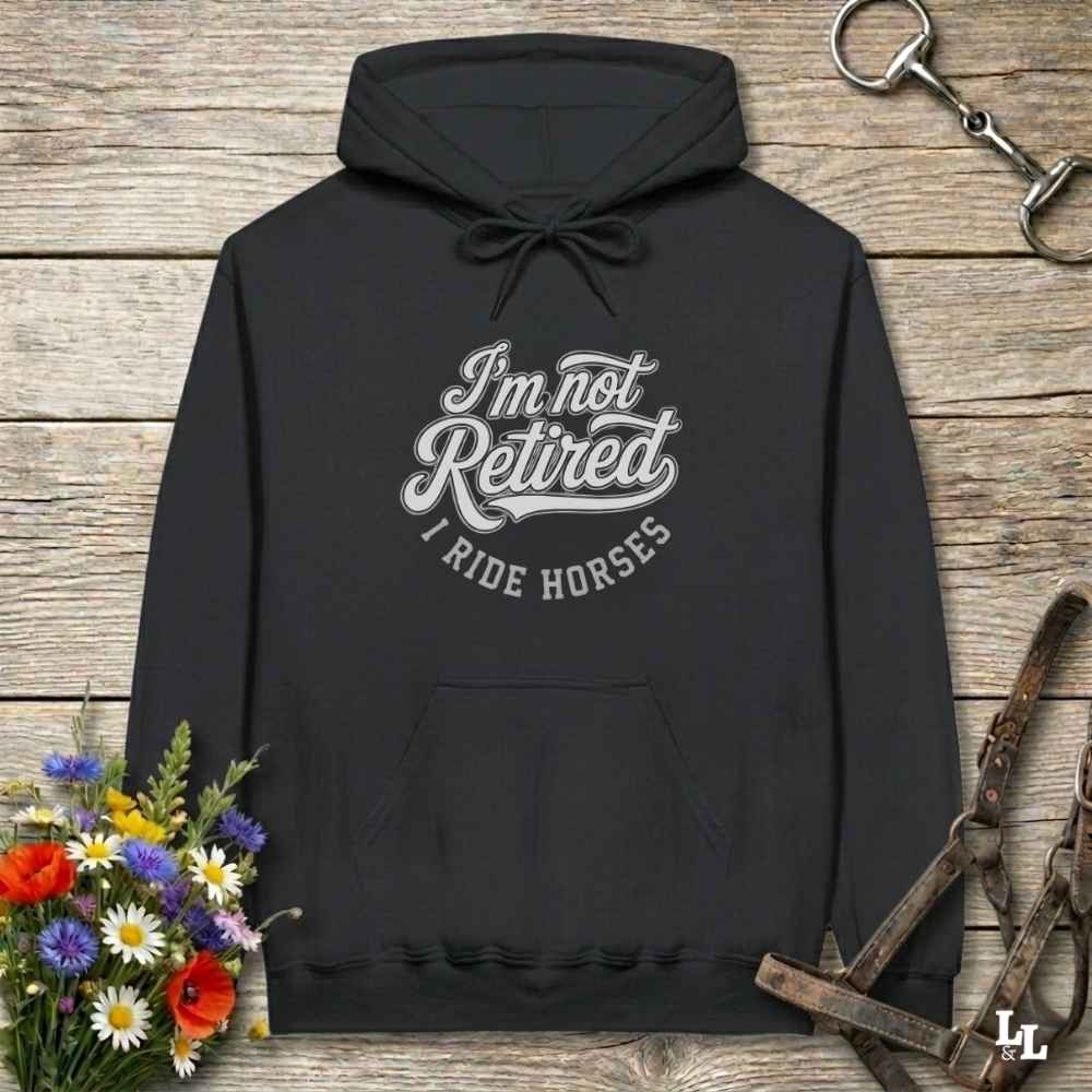 black  I'm Not Retired I Ride Horses Hoodie for Horse Lovers, Horse Riding Hoodie Equestrian Wear, perfect for gifts for horse lovers