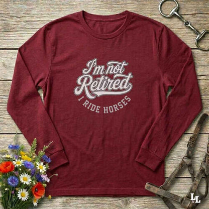 red I'm Not Retired I Ride Horses Long Sleeve Tee for Horse Lovers, Trail Riding Barn Wear, perfect gift for horse riders