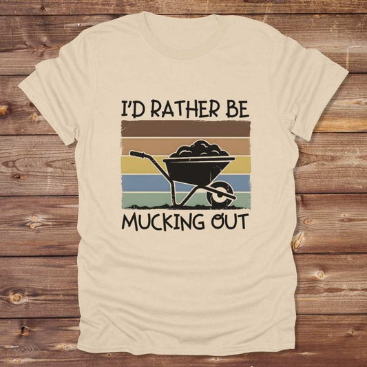 Beige I'd Rather be Mucking Out T-Shirt for Horse Lovers, Barn Yard Tee, great gift for horse lover