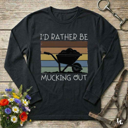 black  I'd Rather be Mucking Out Long Sleeve Tee for Horse Riders, Trail Riding Sweatshirt, perfect present for horse riders