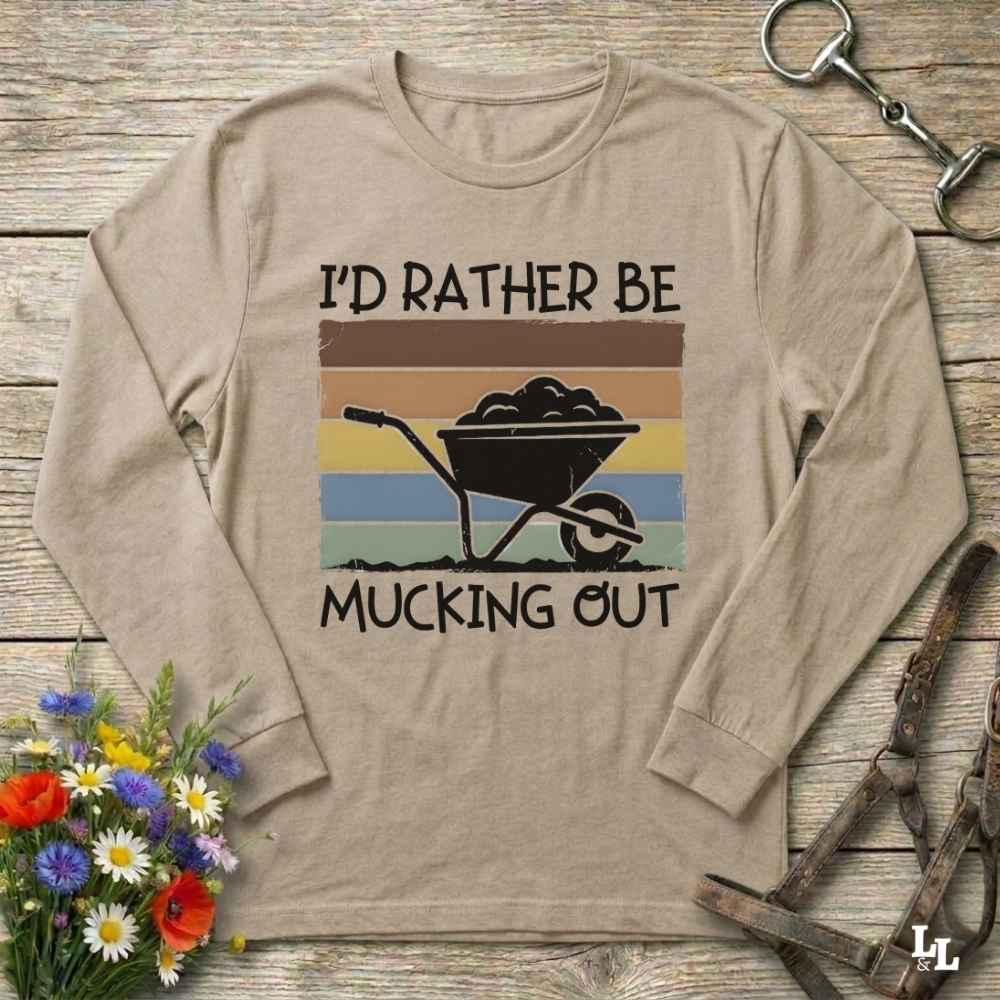 beige  I'd Rather be Mucking Out Long Sleeve Tee for Horse Riders, Trail Riding Sweatshirt, perfect present for horse riders