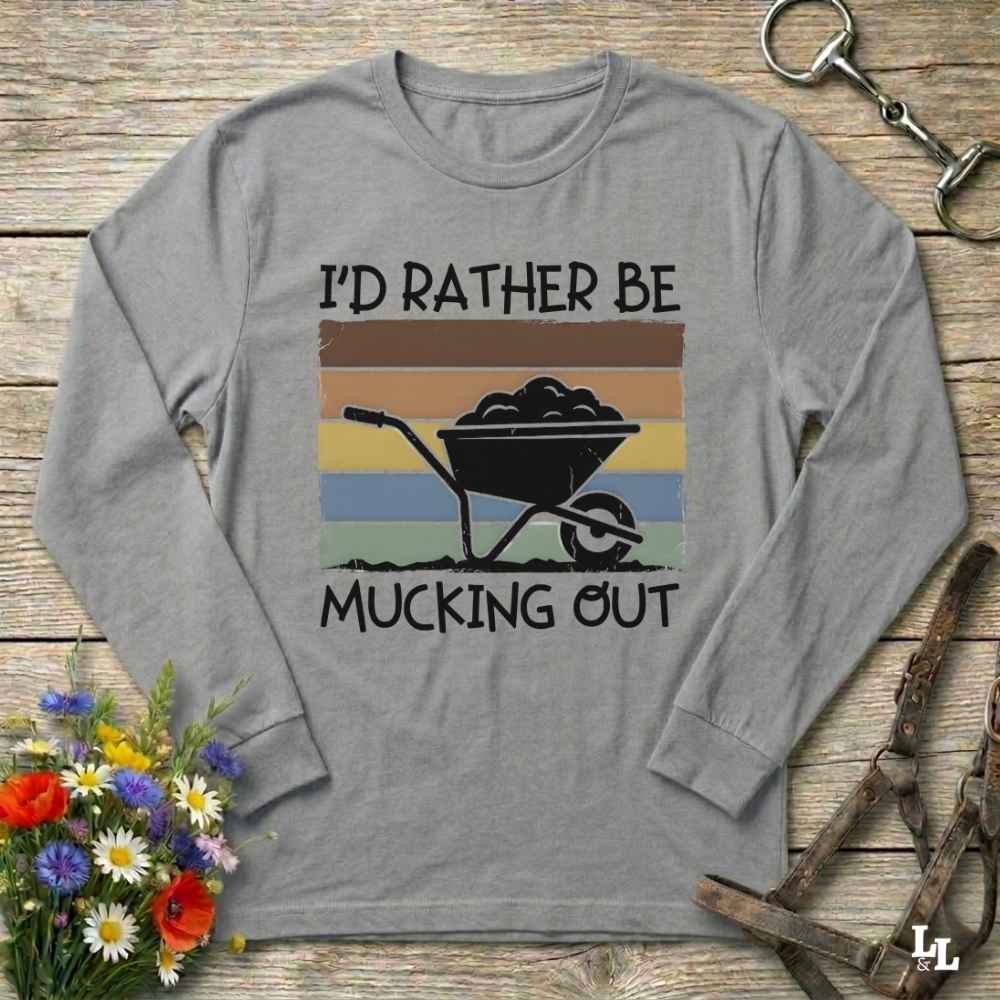 gray  I'd Rather be Mucking Out Long Sleeve Tee for Horse Riders, Trail Riding Sweatshirt, perfect present for horse riders
