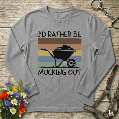 gray  I'd Rather be Mucking Out Long Sleeve Tee for Horse Riders, Trail Riding Sweatshirt, perfect present for horse riders