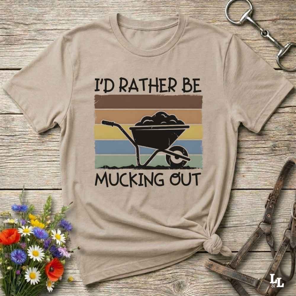 beige  I'd Rather be Mucking Out T-Shirt for Horse Lovers, Barn Yard Tee, great gift for horse lover