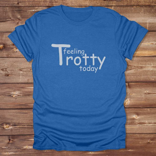 Blue Feeling Trotty Today T-Shirt for Horse Riders, Equestrian Apparel Trail Riding Tee, perfect gift for horse lovers