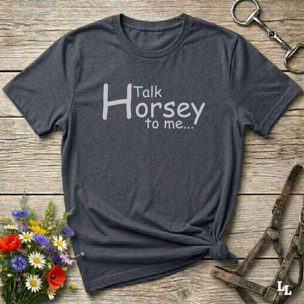 gray Talk Horsey to Me T-Shirt for Horse Lovers, Trail Riding Tee Equestrian Barn Wear, perfect present for horse riders, mothers day gift, fathers day gift, xmas gift