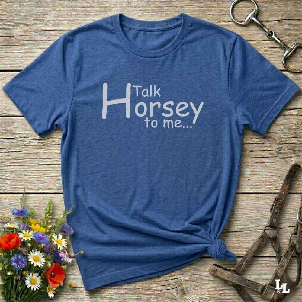 blue Talk Horsey to Me T-Shirt for Horse Lovers, Trail Riding Tee Equestrian Barn Wear, perfect present for horse riders, mothers day gift, fathers day gift, xmas gift
