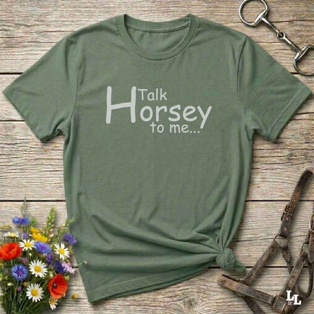 green Talk Horsey to Me T-Shirt for Horse Lovers, Trail Riding Tee Equestrian Barn Wear, perfect present for horse riders, mothers day gift, fathers day gift, xmas gift