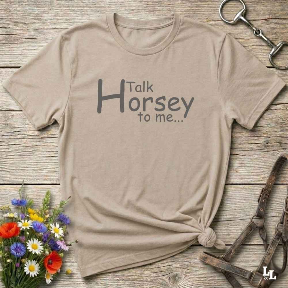 beige Talk Horsey to Me T-Shirt for Horse Lovers, Trail Riding Tee Equestrian Barn Wear, perfect present for horse riders, mothers day gift, fathers day gift, xmas gift