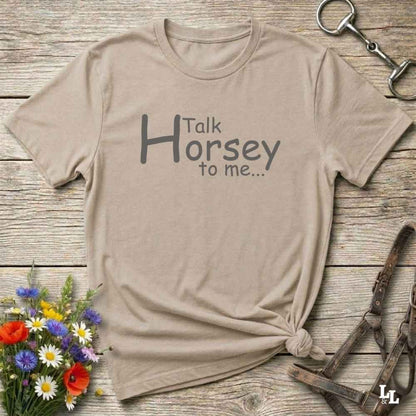 beige Talk Horsey to Me T-Shirt for Horse Lovers, Trail Riding Tee Equestrian Barn Wear, perfect present for horse riders, mothers day gift, fathers day gift, xmas gift
