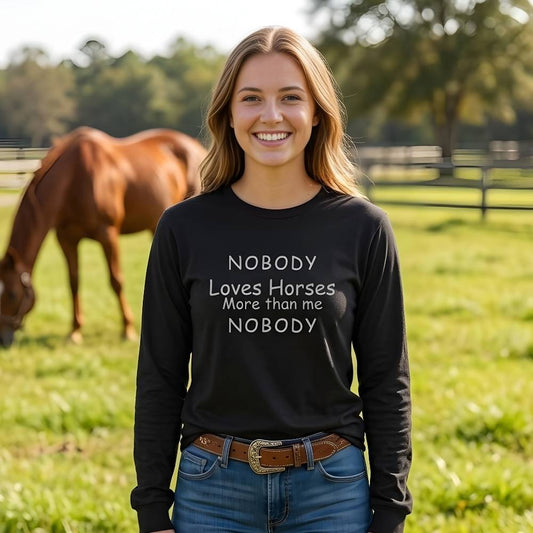 Nobody Loves Horses Long Sleeve Tee for Horse Riders, Equestrian Top for Horse Lovers. Perfect gift for horse lovers. Xmas gift for horse riders.