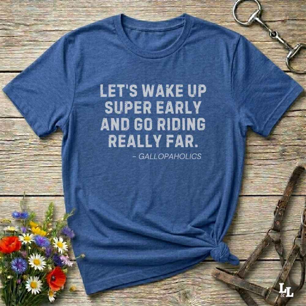 blue Let's Wake Up Super Early T-Shirt for Horse Riders. Equestrian wear trail riding Tee. Perfect gift for horse lover, birthday present for horse rider, mother's day present, father's day present
