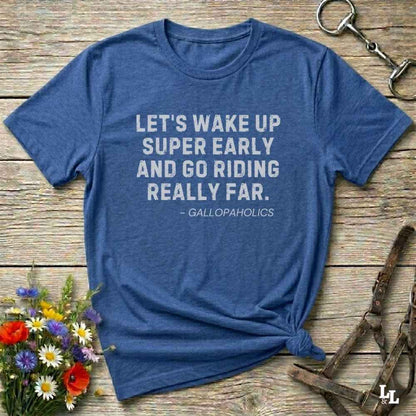 blue Let's Wake Up Super Early T-Shirt for Horse Riders. Equestrian wear trail riding Tee. Perfect gift for horse lover, birthday present for horse rider, mother's day present, father's day present