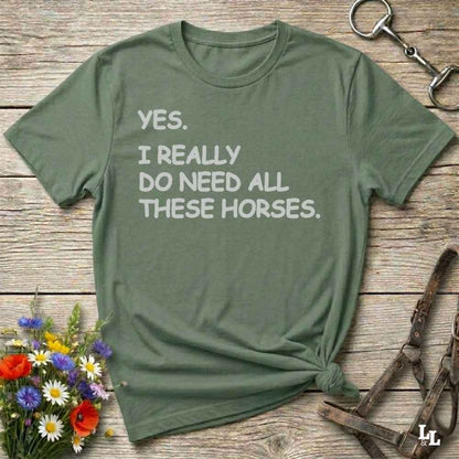 Green t-shirt with text 'YES. I REALLY DO NEED ALL THESE HORSES.