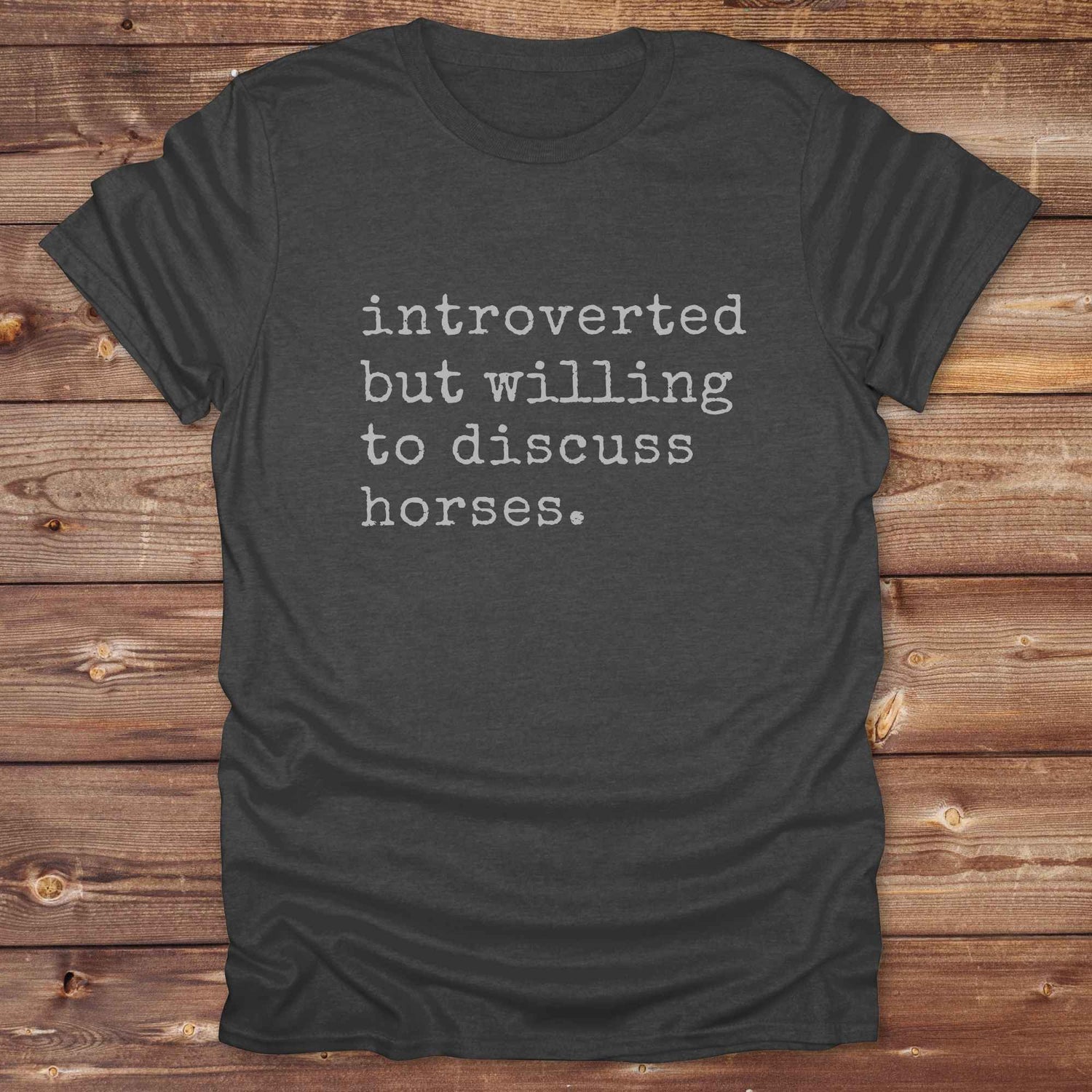 dark heather  grey Introverted but willing to discuss horses Tee. Horse Rider T-Shirt. Funny Tee, Cowgirl Shirt.
