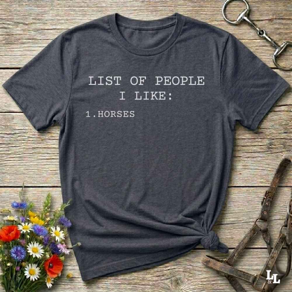 Fun western t-shirt for horse lovers and cowgirls. Western cowgirl graphic tee with horse design. Cowboy humor t-shirt for rodeo and country lovers. Horse lover funny t-shirt with western theme. Country style horse graphic tee for cowboys and cowgirls. Retro style funny western shirt for equestrians. Cute and funny country shirt with horse print. Southern cowgirl funny quote shirt for horse lovers. List of people I like, Horses.