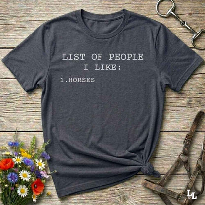 Fun western t-shirt for horse lovers and cowgirls. Western cowgirl graphic tee with horse design. Cowboy humor t-shirt for rodeo and country lovers. Horse lover funny t-shirt with western theme. Country style horse graphic tee for cowboys and cowgirls. Retro style funny western shirt for equestrians. Cute and funny country shirt with horse print. Southern cowgirl funny quote shirt for horse lovers. List of people I like, Horses.