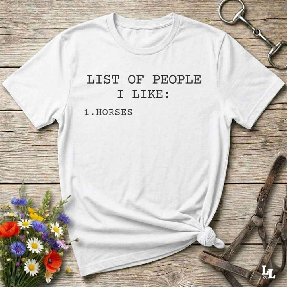 Fun western t-shirt for horse lovers and cowgirls. Western cowgirl graphic tee with horse design. Cowboy humor t-shirt for rodeo and country lovers. Horse lover funny t-shirt with western theme. Country style horse graphic tee for cowboys and cowgirls. Retro style funny western shirt for equestrians. Cute and funny country shirt with horse print. Southern cowgirl funny quote shirt for horse lovers. List of people I like, Horses.
