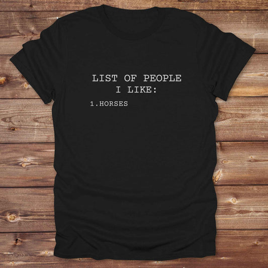 Fun western t-shirt for horse lovers and cowgirls. Western cowgirl graphic tee with horse design. Cowboy humor t-shirt for rodeo and country lovers. Horse lover funny t-shirt with western theme. Country style horse graphic tee for cowboys and cowgirls. Retro style funny western shirt for equestrians. Cute and funny country shirt with horse print. Southern cowgirl funny quote shirt for horse lovers. List of people I like, Horses.